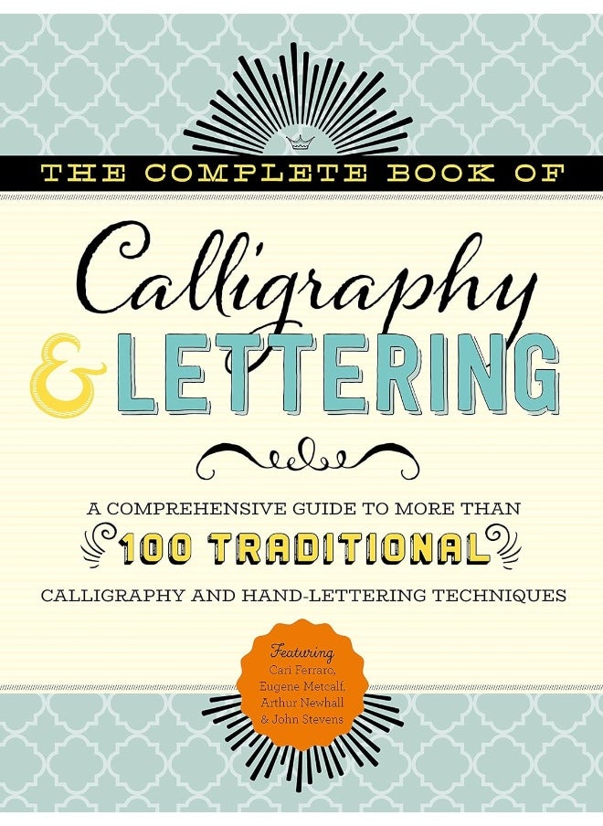 The Complete Book of Calligraphy & Lettering: A comprehensive guide to more than 100 traditional calligraphy and hand-lettering techniques 