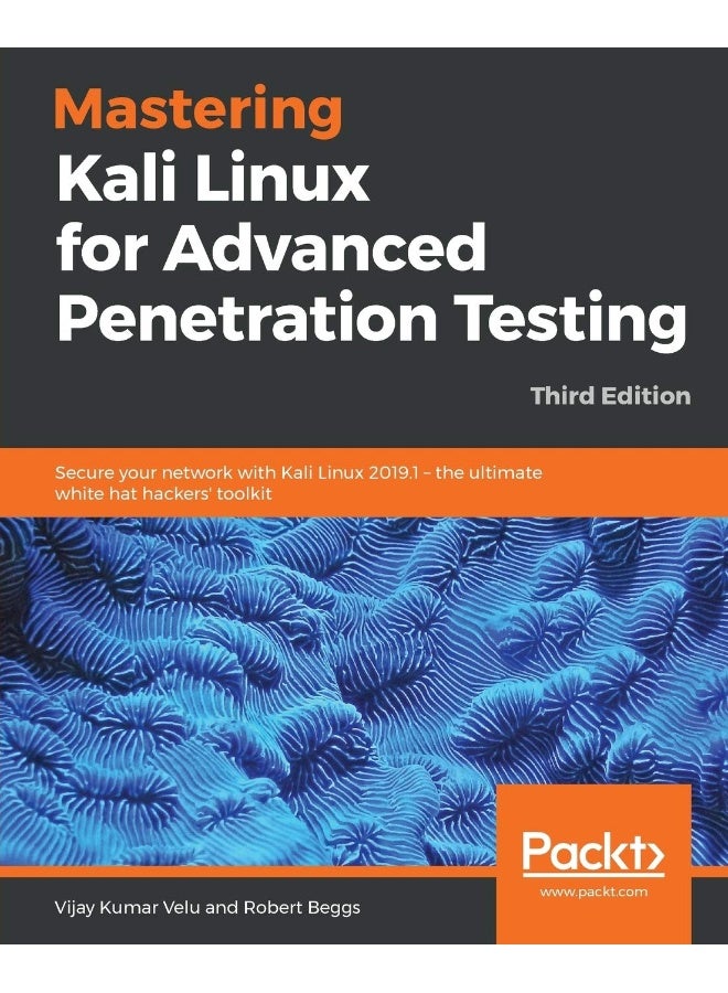 Packt Mastering Kali Linux for Advanced Penetration Testing - Third Edition: Secure your network with Kali Linux 2019.1 - the ultimate white hat hackers' toolkit 