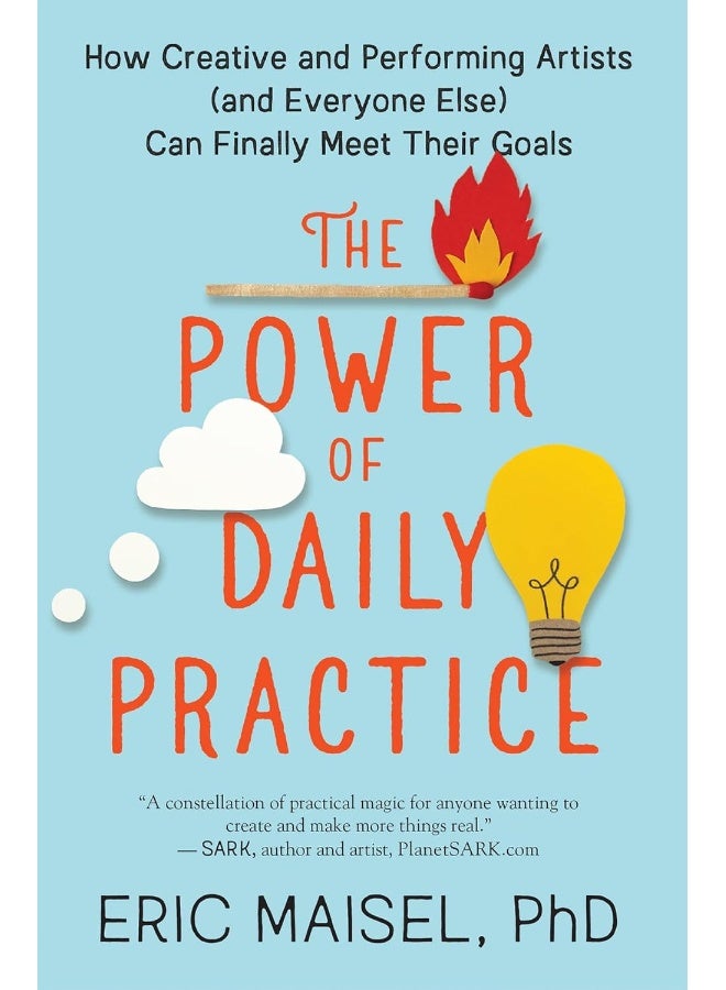 The Power of Daily Practice: How Creative and Performing Artists (and Everyone Else) Can Finally Meet Their Goals