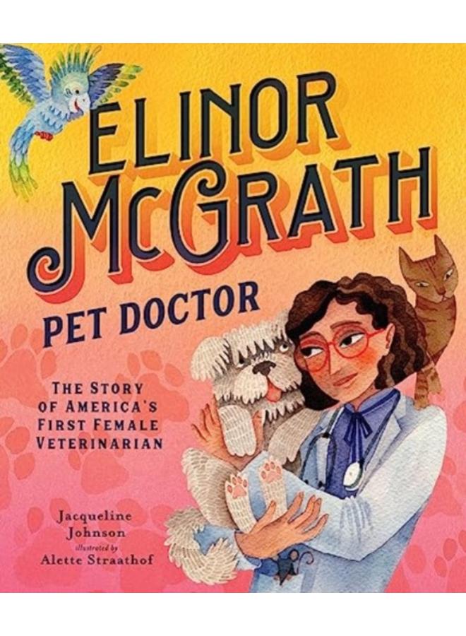 Elinor McGrath, Pet Doctor : The Story of America???s First Female Veterinarian