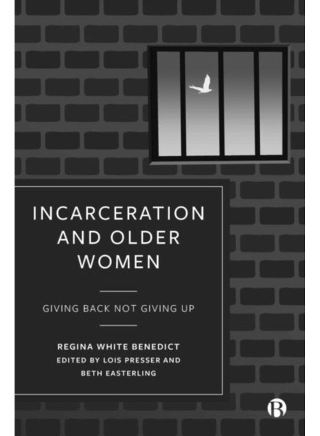 Incarceration and Older Women Giving Back Not Giving Up - Hardback