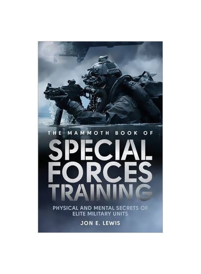 The Mammoth Book Of Special Forces Training: Physical And Mental Secrets Of Elite Military Units