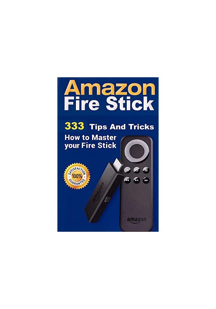 Amazon Fire Stick: 333 Tips And Tricks How to Master your Fire Stick