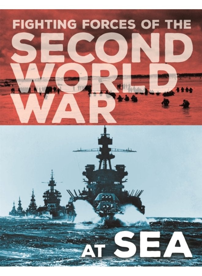 The Fighting Forces of the Second World War At Sea - Hardback