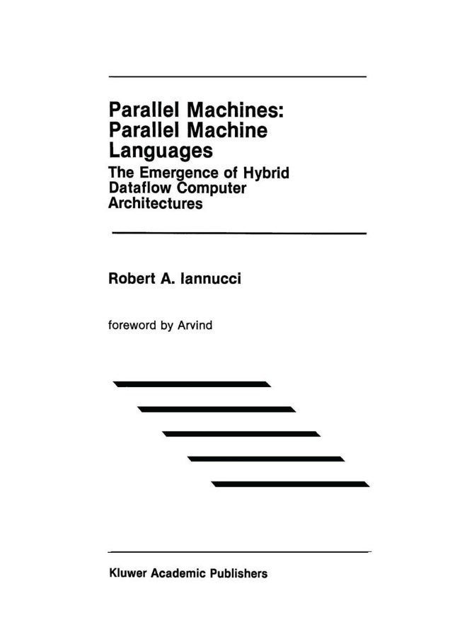 Parallel Machines: Parallel Machine Languages : The Emergence of Hybrid Dataflow Computer Architectures 