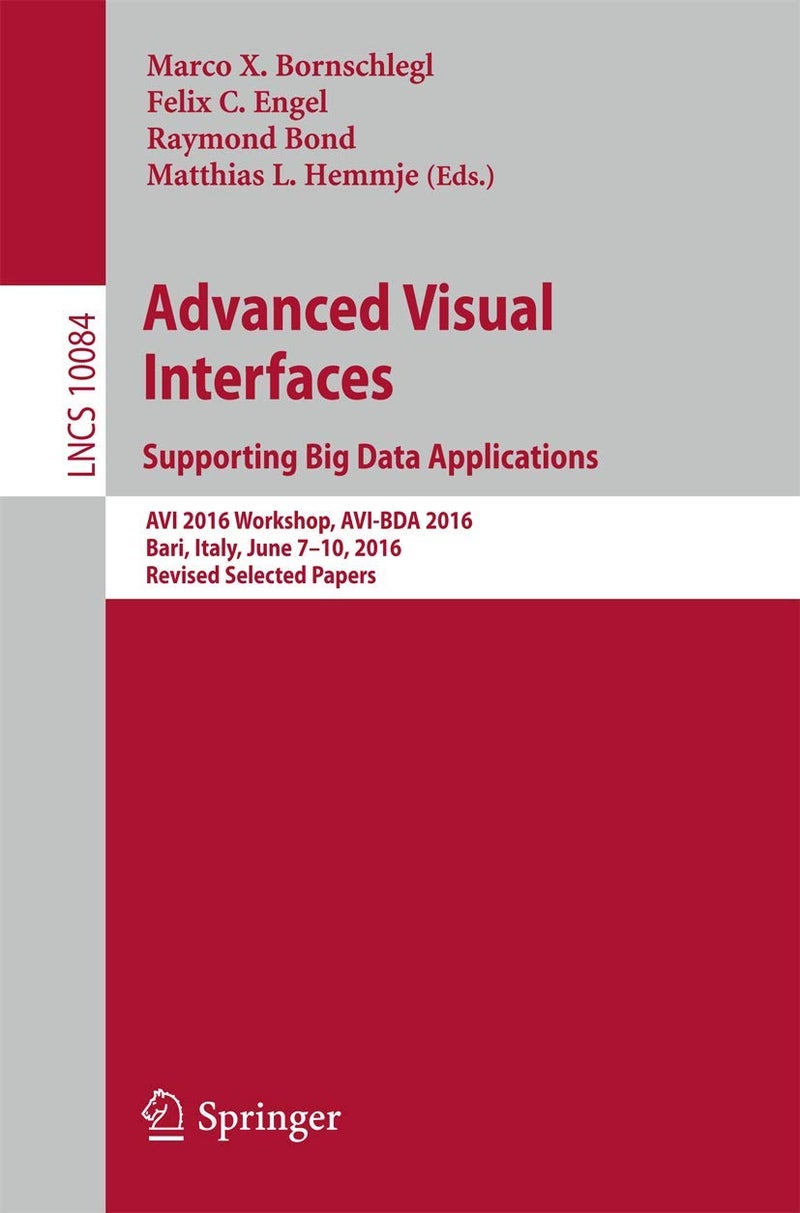 Advanced Visual Interfaces. Supporting Big Data Applications: AVI 2016 Workshop, AVI-BDA 2016, Bari, Italy, June 7-10, 2016, Revised Selected Papers