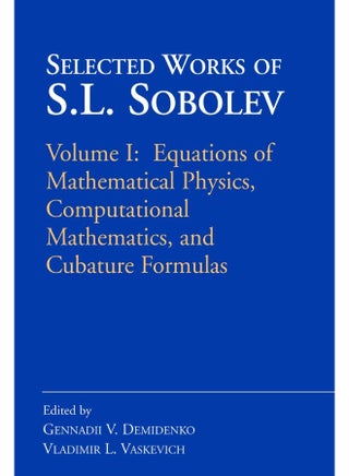Selected Works of S.L. Sobolev: Volume I: Equations of Mathematical Physics, Computational Mathematics, and Cubature Formulas