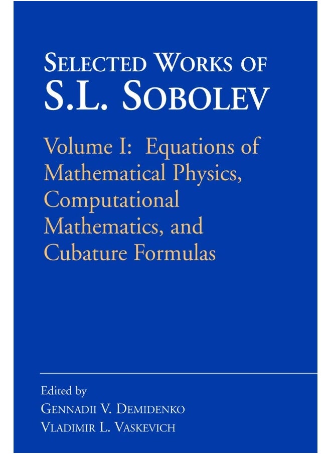 Selected Works of S.L. Sobolev: Volume I: Equations of Mathematical Physics, Computational Mathematics, and Cubature Formulas 