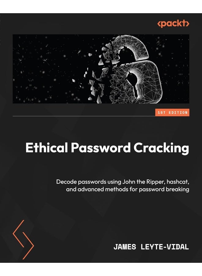 Ethical Password Cracking: Decode passwords using John the Ripper, hashcat, and advanced methods for password breaking 