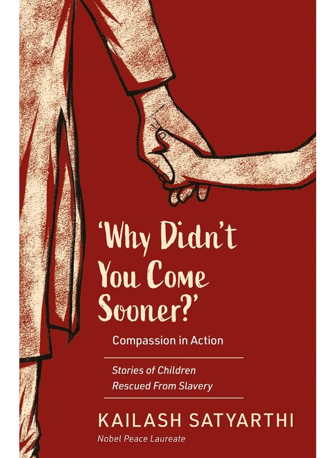 Why Didn’t You Come Sooner? Compassion in Action: Stories of Children Rescued From Slavery