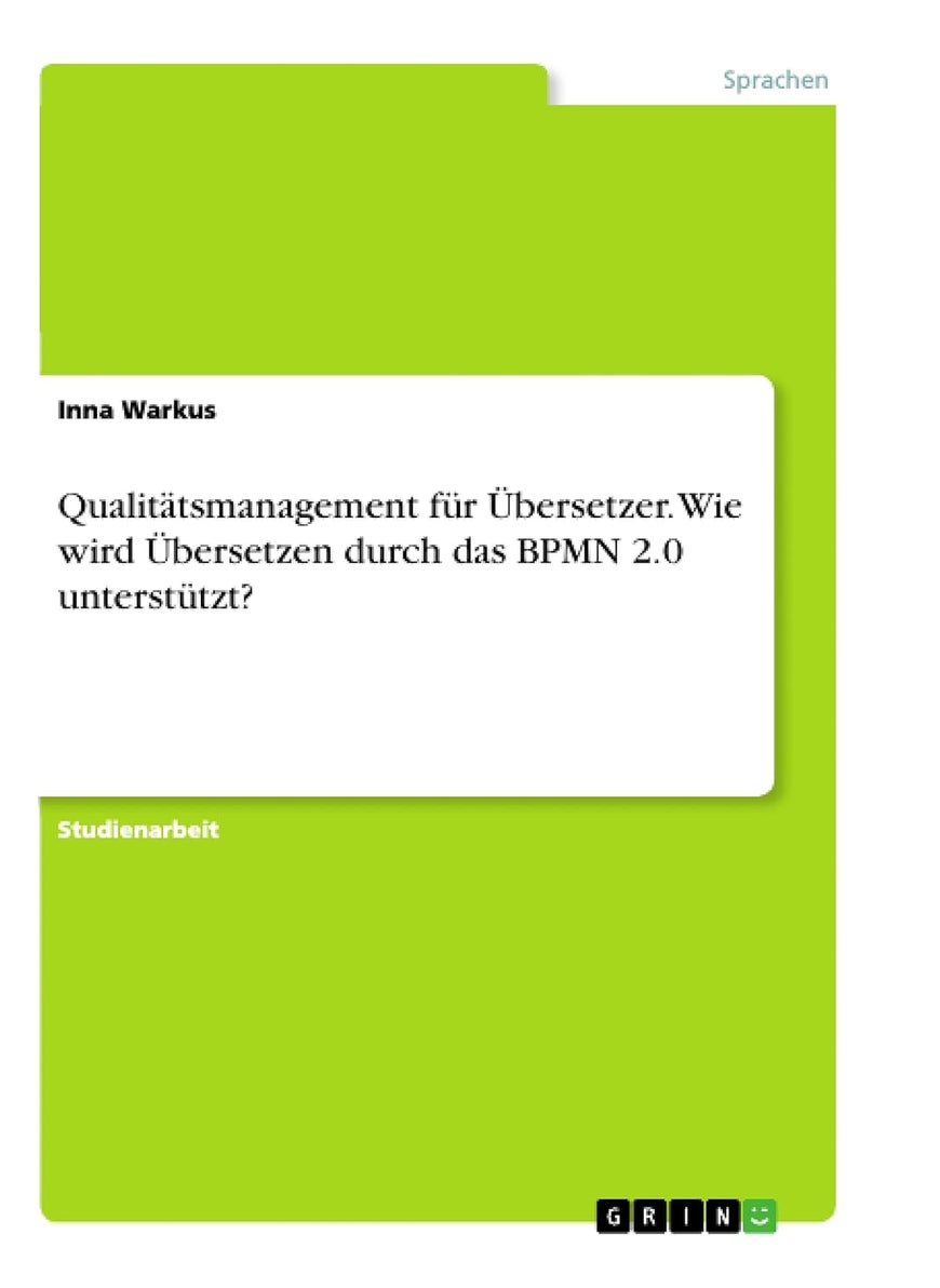 Qualitätsmanagement für Übersetzer. Wie wird Übersetzen durch das BPMN 2.0 unterstützt? 