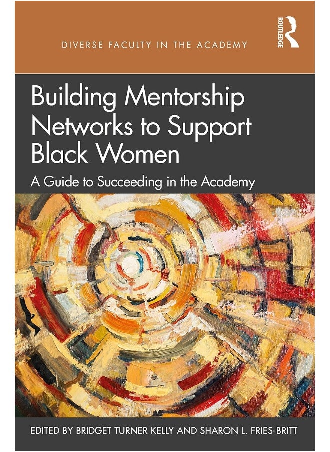 Building Mentorship Networks to Support Black Women: A Guide to Succeeding in the Academy 
