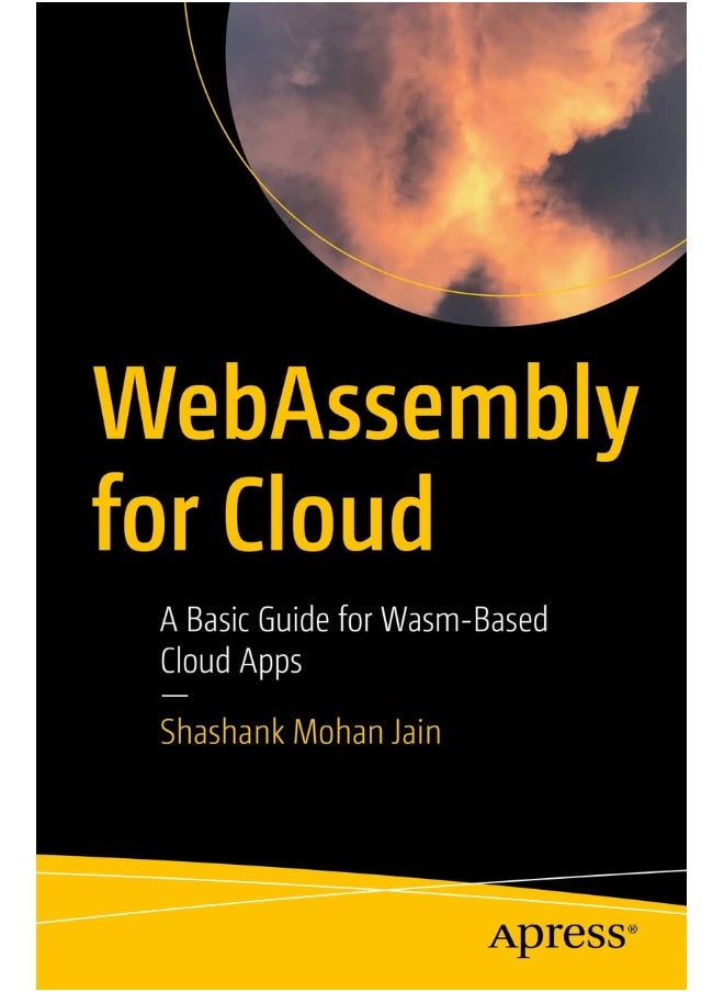 WebAssembly for Cloud: A Basic Guide for Wasm-Based Cloud Apps 