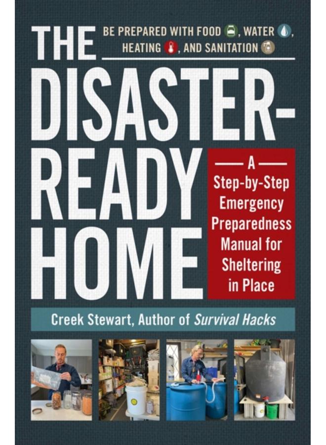 The Disaster-Ready Home : A Step-by-Step Emergency Preparedness Manual for Sheltering in Place