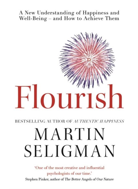 Flourish : A New Understanding of Happiness and Wellbeing: The practical guide to using positive psychology to make you happier and healthier