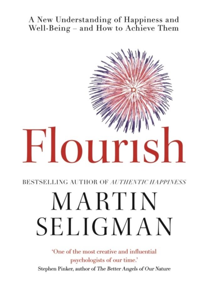 Flourish : A New Understanding of Happiness and Wellbeing: The practical guide to using positive psychology to make you happier and healthier 