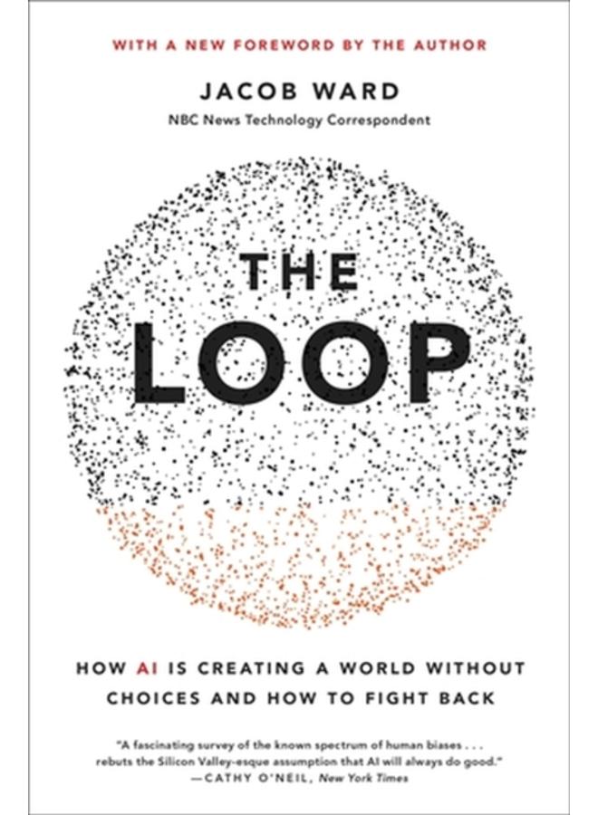 The Loop : How AI Is Creating a World Without Choices and How to Fight Back 