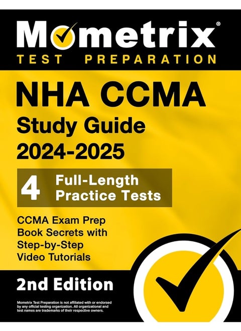 NHA CCMA Study Guide 2024-2025 - 4 Full-Length Practice Tests, CCMA Exam Prep Book Secrets with Step-by-Step Video Tutorials: 2nd Edition