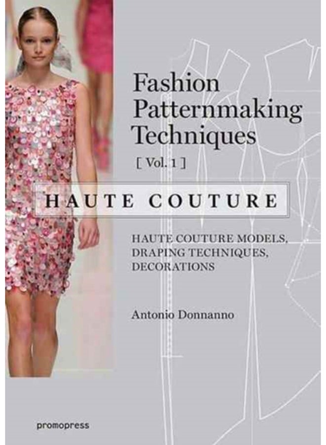 Fashion Patternmaking Techniques: Haute Couture, Vol. 1