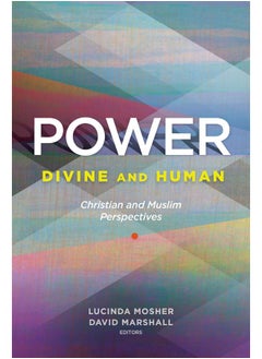 Power: Divine and Human: Christian and Muslim Perspectives 