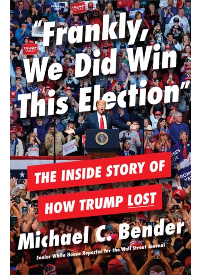 Frankly, We Did Win This Election : The Inside Story of How Trump Lost 