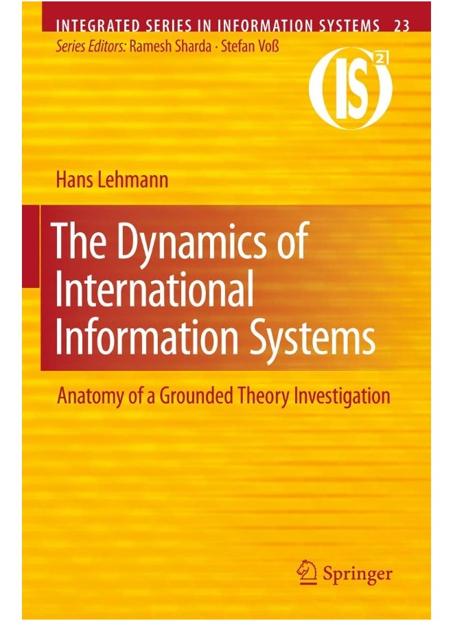The Dynamics of International Information Systems: Anatomy of a Grounded Theory Investigation 