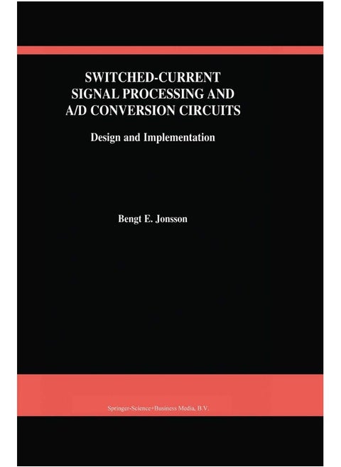 Switched-Current Signal Processing and A/D Conversion Circuits: Design and Implementation