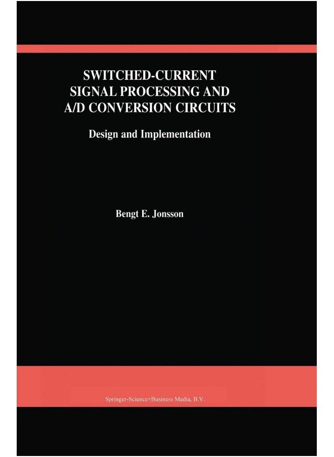 Switched-Current Signal Processing and A/D Conversion Circuits: Design and Implementation 