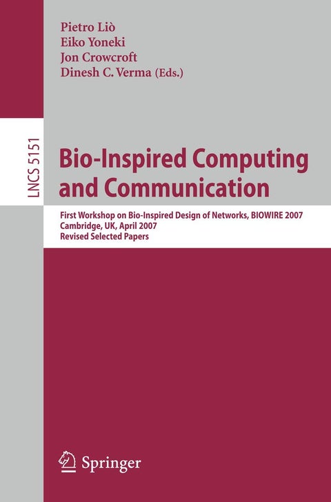 Bio-Inspired Computing and Communication: First Workshop on Bio-Inspired Design of Networks, BIOWIRE 2007 Cambridge, UK, April 2-5, 2007, Revised Papers