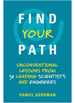 Find Your Path: Unconventional Lessons from 36 Leading Scientists and Engineers 