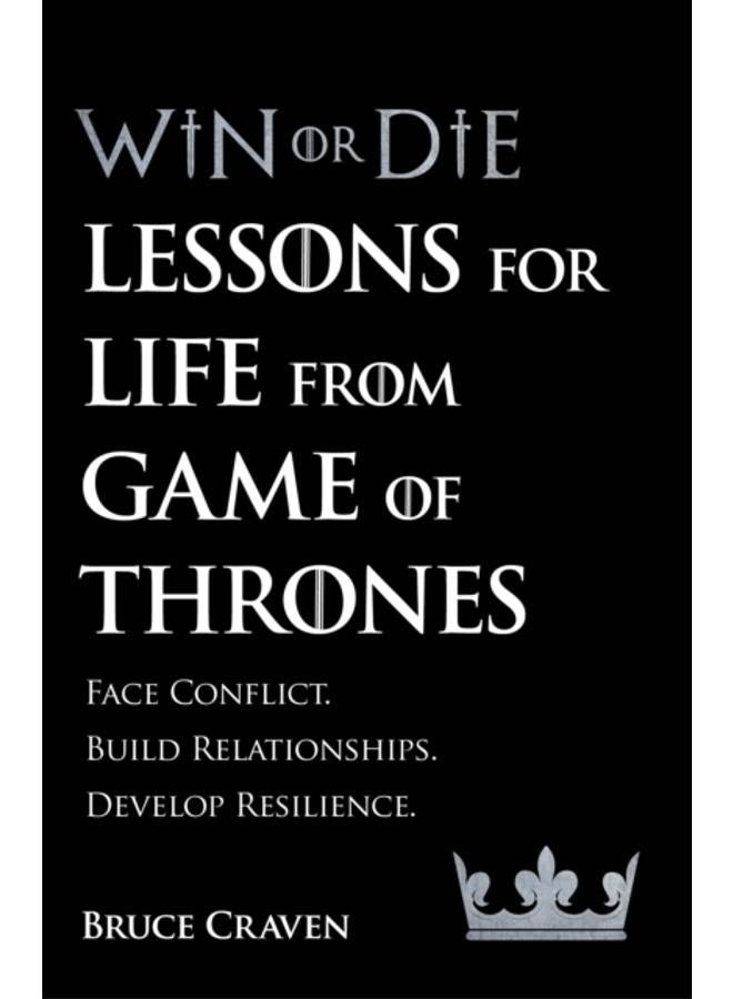 Win Or Die : Lessons for Life from Game of Thrones 