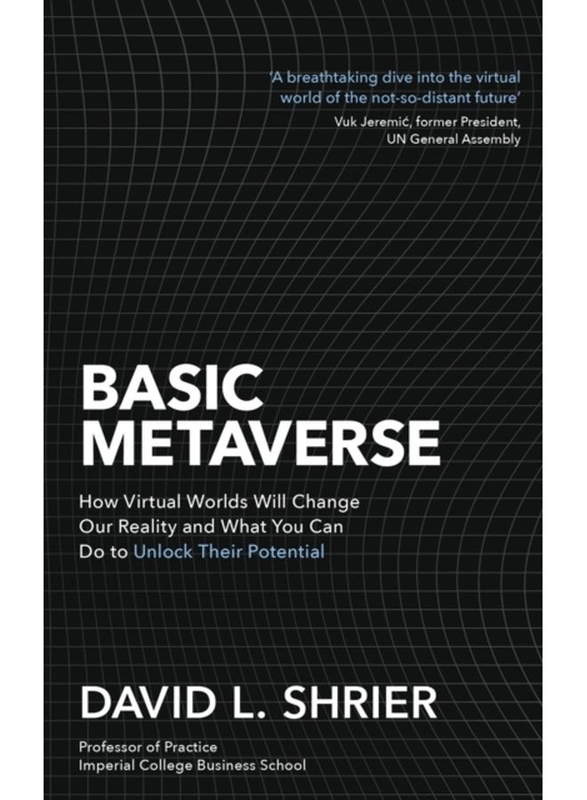 Basic Metaverse : How Virtual Worlds Will Change Our Reality and What You Can Do to Unlock Their Potential
