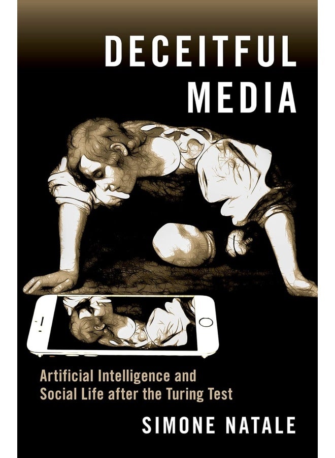 Deceitful Media: Artificial Intelligence and Social Life After the Turing Test - Image 1