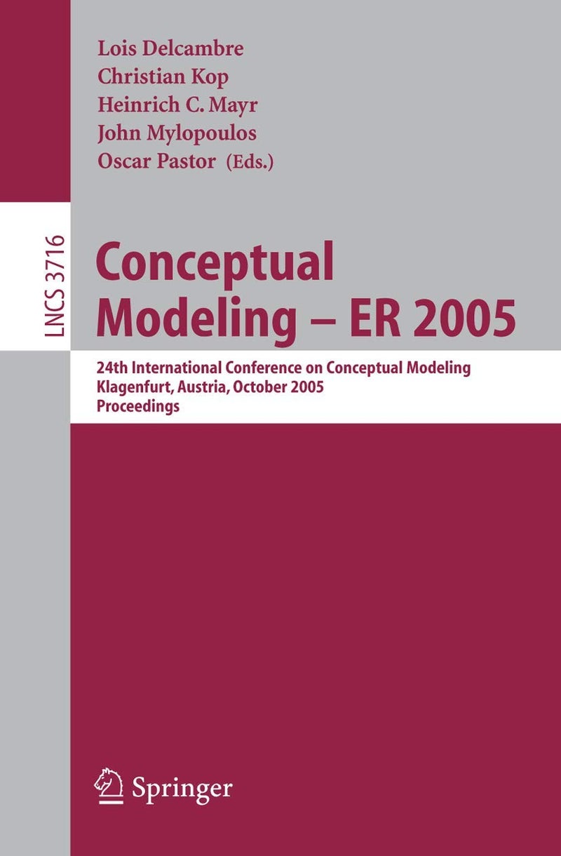 Conceptual Modeling - ER 2005: 24th International Conference on Conceptual Modeling, Klagenfurt, Austria, October 24-28, 2005, Proceedings