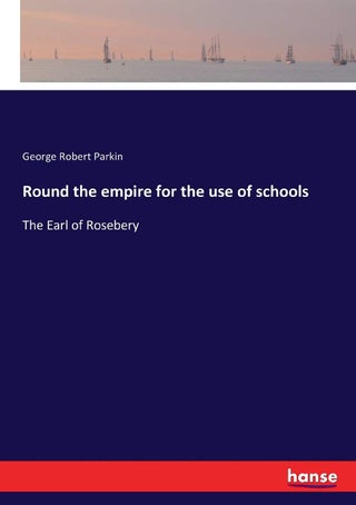 Round the empire for the use of schools: The Earl of Rosebery - pzsku/Z34A263307337D04850E9Z/45/1749025641/6aa8be51-9db4-4935-bd28-612d114901d7