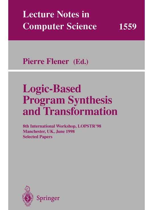 Logic-Based Program Synthesis and Transformation: 8th International Workshop, LOPSTR'98, Manchester, UK, June 15-19, 1998, Selected Papers