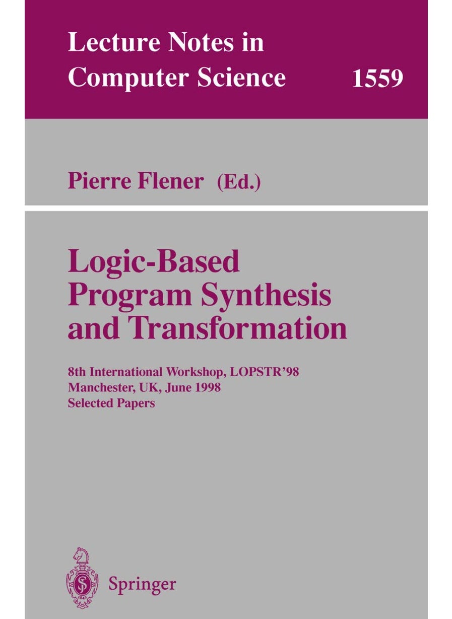 Logic-Based Program Synthesis and Transformation: 8th International Workshop, LOPSTR'98, Manchester, UK, June 15-19, 1998, Selected Papers 