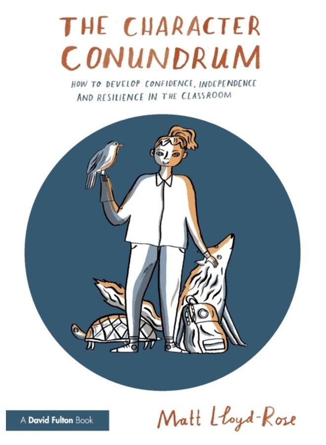 The Character Conundrum How to Develop Confidence Independence and Resilience in the Classroom - Paperback