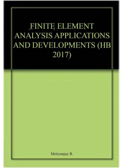 FINITE ELEMENT ANALYSIS APPLICATIONS AND DEVELOPMENTS (HB 2017)