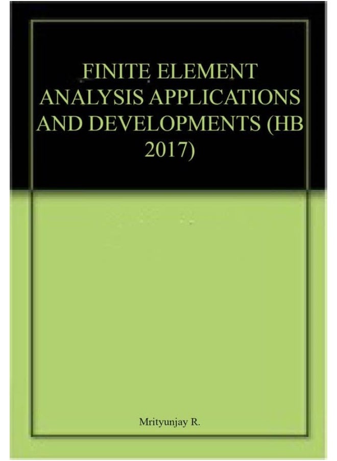 FINITE ELEMENT ANALYSIS APPLICATIONS AND DEVELOPMENTS (HB 2017)