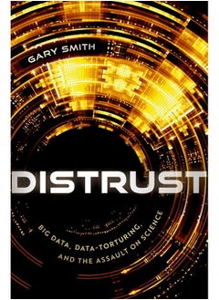 Distrust: Big Data, Data-Torturing, and the Assault on Science  - Image 1