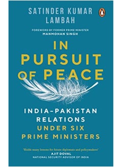In Pursuit Of Peace Indiapakistan Relations Under Six Prime Ministers 