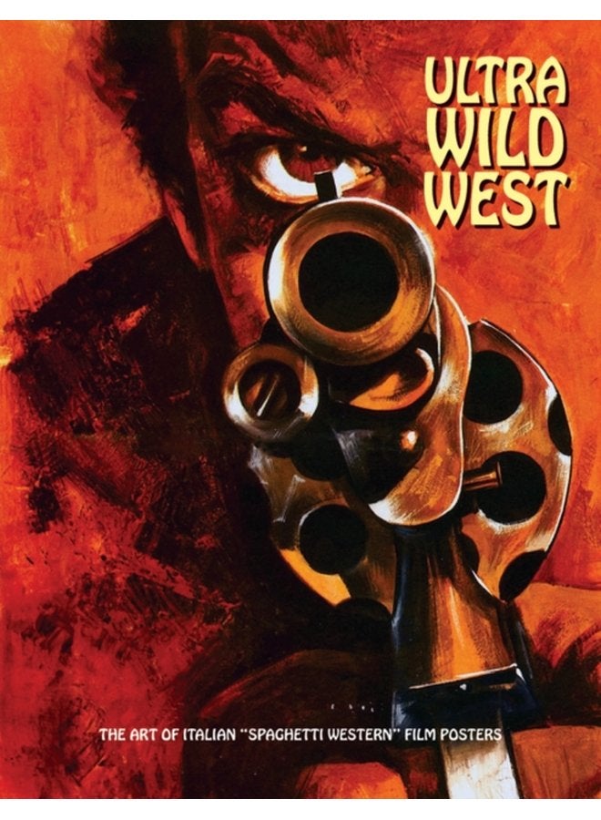 Ultra Wild West The Art of Italian Spaghetti Western Film Posters - Paperback