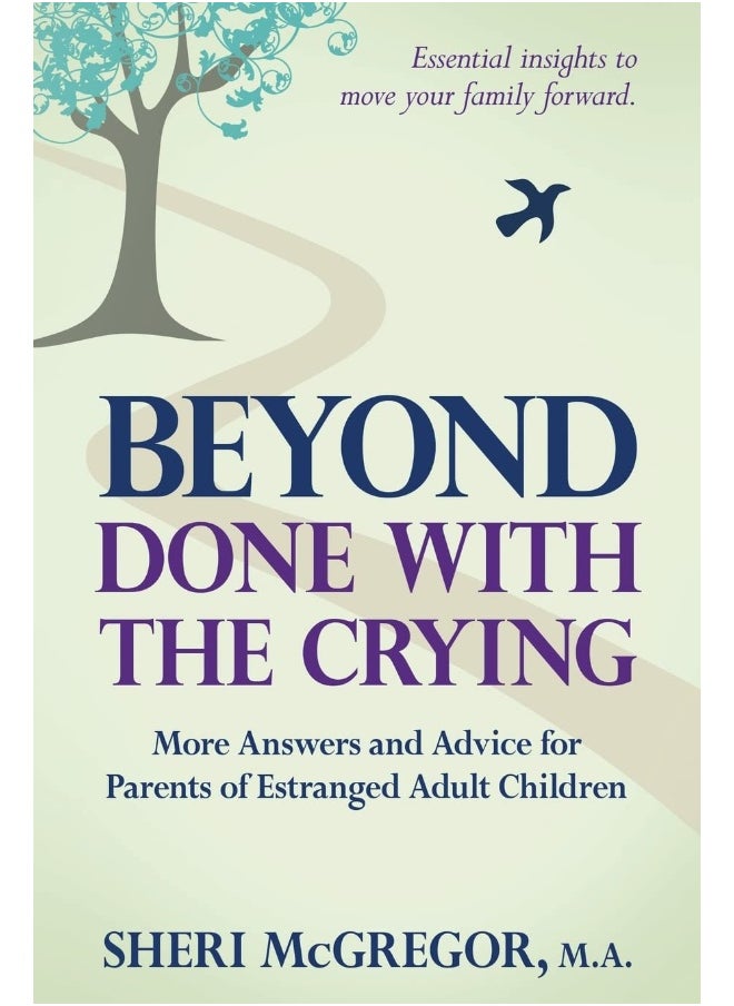 Beyond Done With The Crying: More Answers and Advice for Parents of Estranged Adult Children