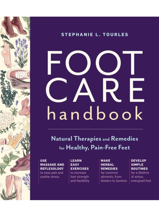 Foot Care Handbook Natural Therapies and Remedies for Healthy Pain Free Feet - Paperback