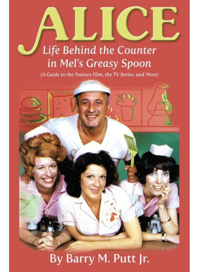 Alice Life Behind the Counter in Mel s Greasy Spoon A Guide to the Feature Film the TV Series and More - Paperback