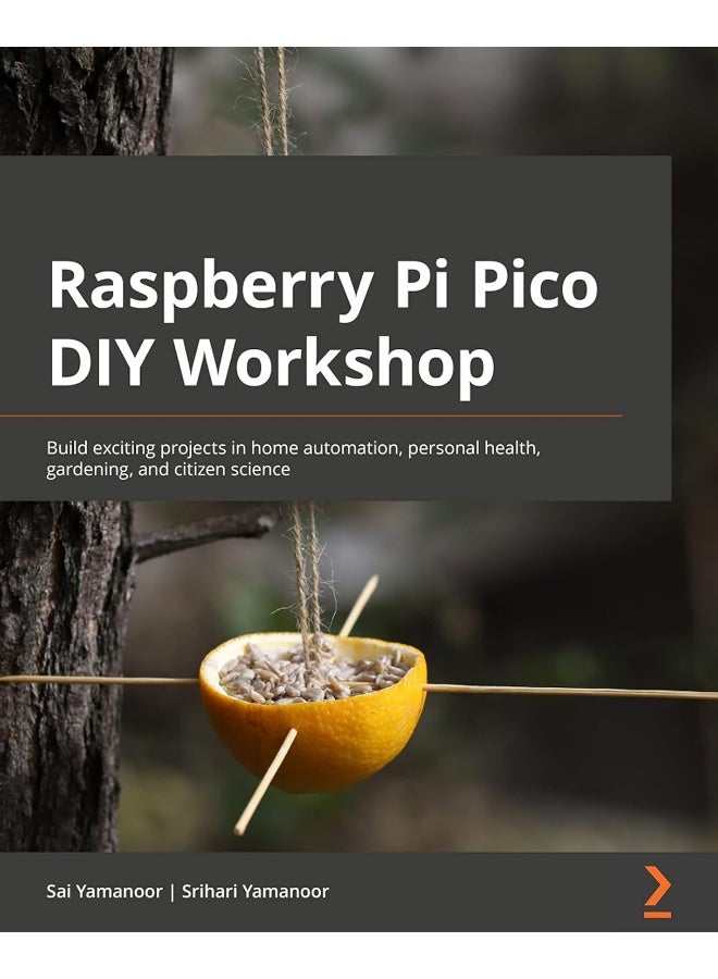 Raspberry Pi Pico DIY Workshop: Build exciting projects in home automation, personal health, gardening, and citizen science