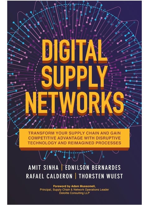 Digital Supply Networks: Transform Your Supply Chain and Gain Competitive Advantage with Disruptive Technology and Reimagined Processes