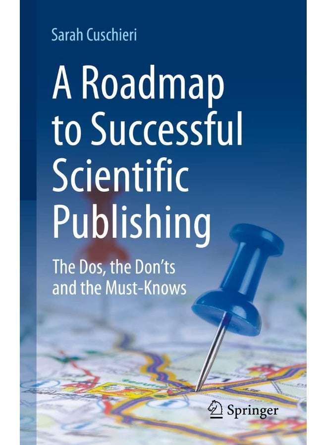 A Roadmap to Successful Scientific Publishing: The Dos, the Don’ts and the Must-Knows