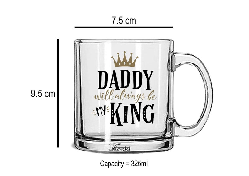 TONKWALAS Daddy Will Always Be My King Printed Transparent Glass Coffee and Tea Mug Gift for Father (325 ML)-TW-TPM-298 - Image 3